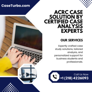 ACRC Case Solution by Certified Case Analysis Experts