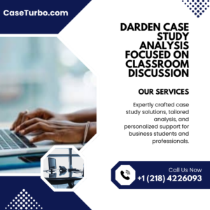 Darden Case Study Analysis Focused on Classroom Discussion