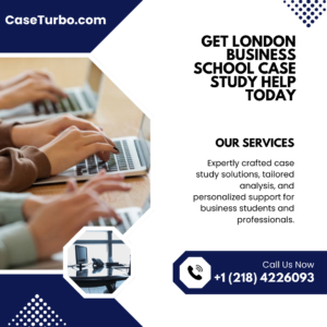 Get London Business School Case Study Help Today