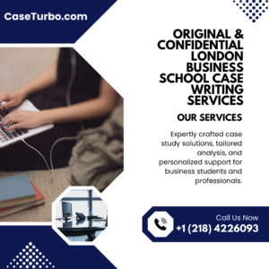 Original & Confidential London Business School Case Writing Services